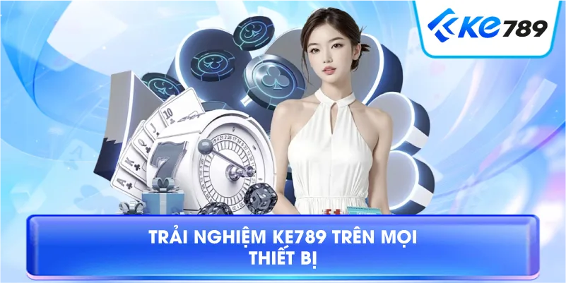Trang Chủ Ke789 – Khám Phá Hệ Sinh Thái Giải Trí 2026